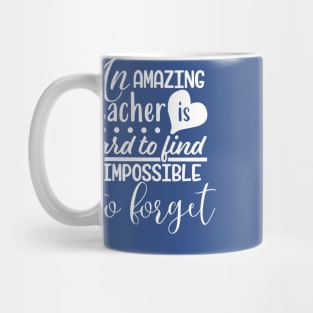 An amazing teacher is hard to find and impossible to forget Mug